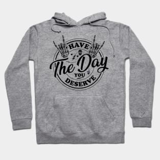 Have the day you deserve, saying cool motivational quote Hoodie